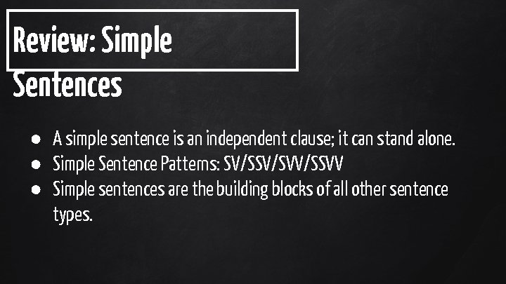 Review: Simple Sentences ● A simple sentence is an independent clause; it can stand