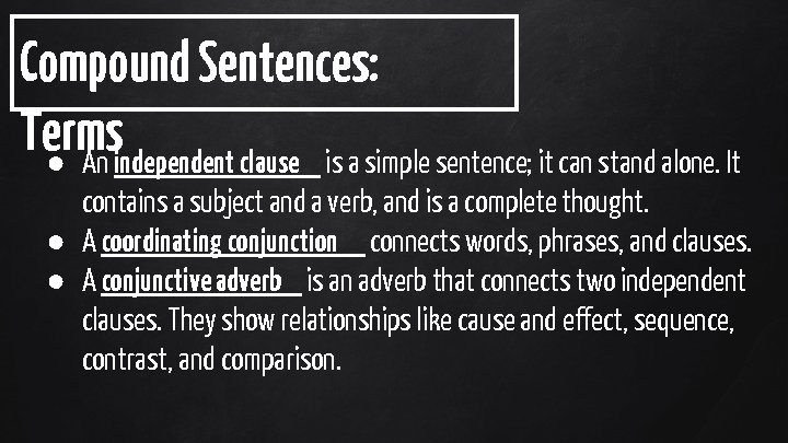 Compound Sentences: Terms ● An independent clause is a simple sentence; it can stand