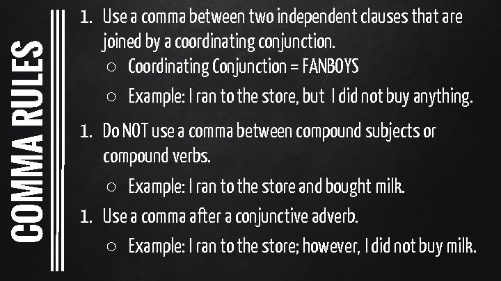 COMMA RULES 1. Use a comma between two independent clauses that are joined by