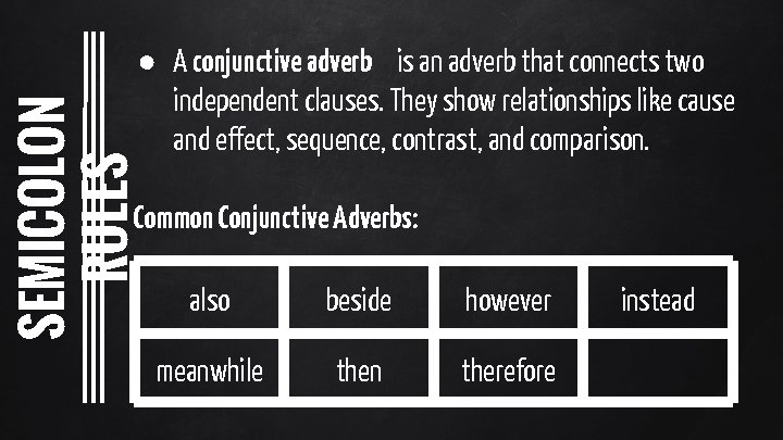 SEMICOLON RULES ● A conjunctive adverb is an adverb that connects two independent clauses.