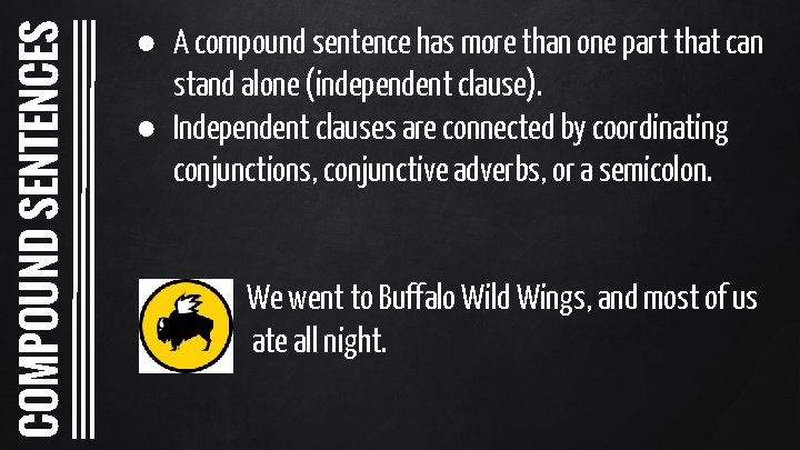 COMPOUND SENTENCES ● A compound sentence has more than one part that can stand