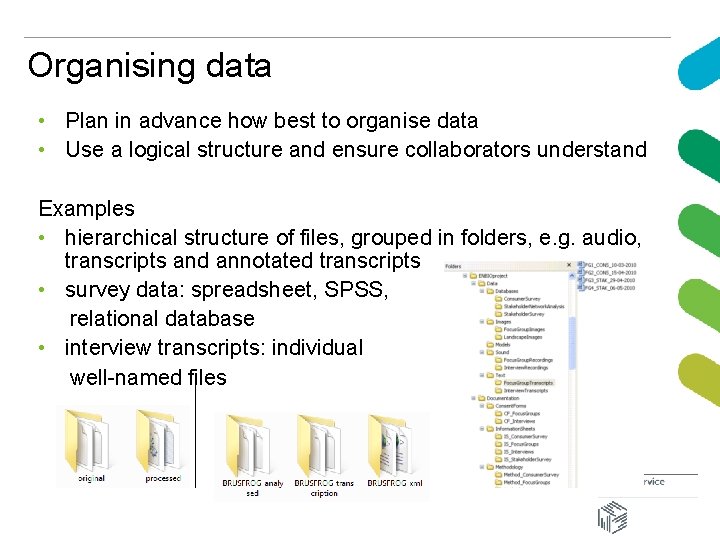 Organising data • Plan in advance how best to organise data • Use a