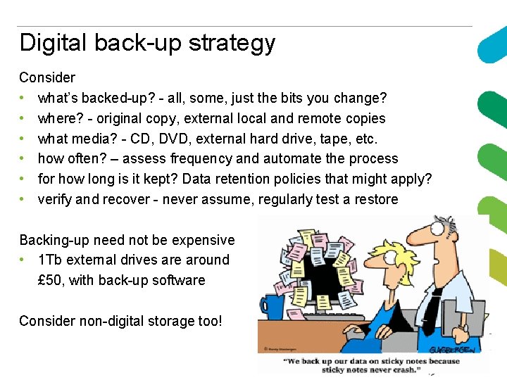 Digital back-up strategy Consider • what’s backed-up? - all, some, just the bits you