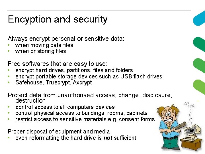 Encyption and security Always encrypt personal or sensitive data: • when moving data files