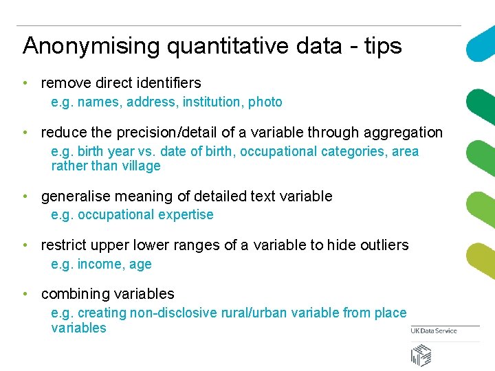 Anonymising quantitative data - tips • remove direct identifiers e. g. names, address, institution,