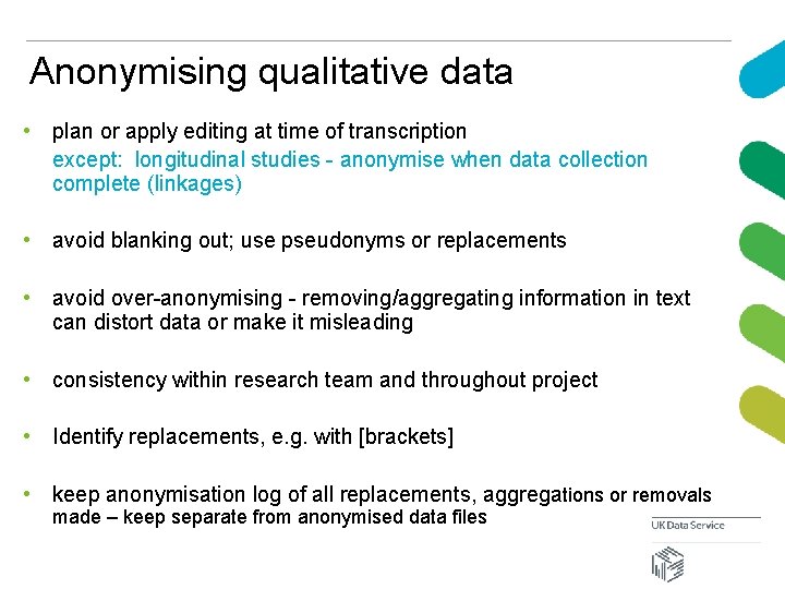 Anonymising qualitative data • plan or apply editing at time of transcription except: longitudinal