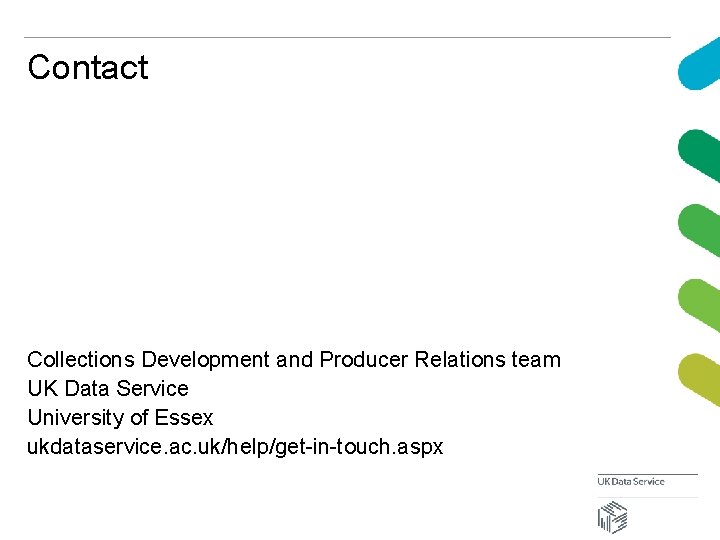 Contact Collections Development and Producer Relations team UK Data Service University of Essex ukdataservice.