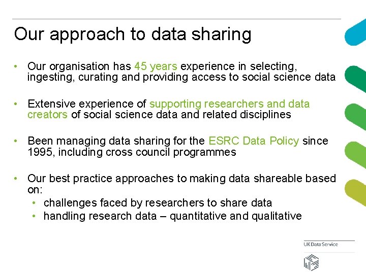 Our approach to data sharing • Our organisation has 45 years experience in selecting,