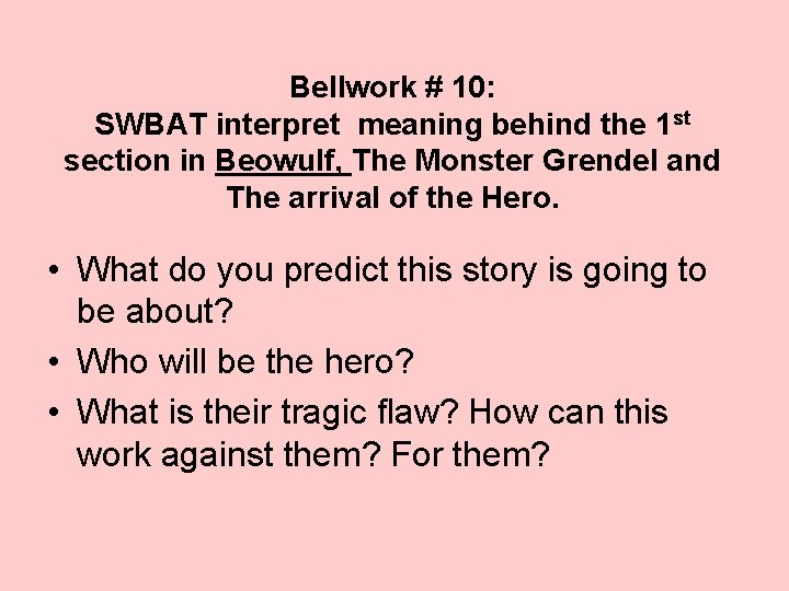 Bellwork # 10: SWBAT interpret meaning behind the 1 st section in Beowulf, The
