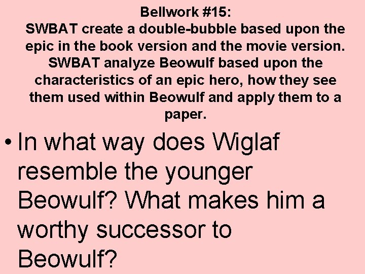 Bellwork #15: SWBAT create a double-bubble based upon the epic in the book version