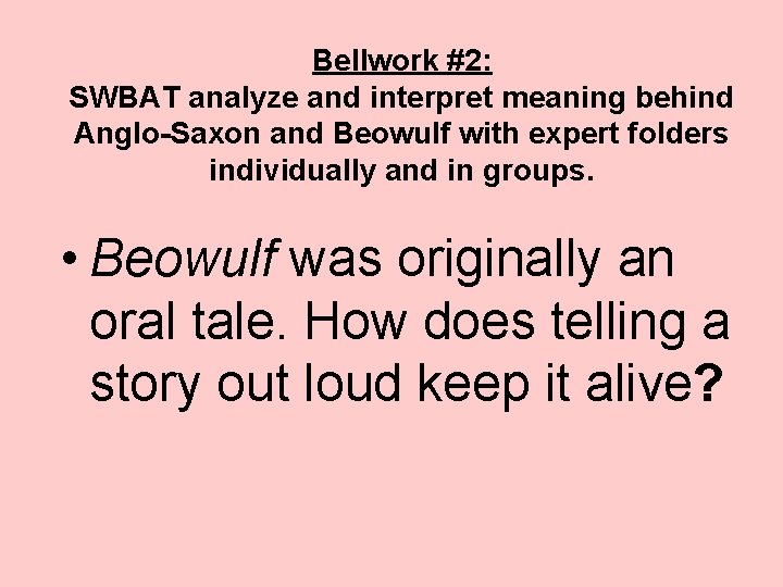 Bellwork #2: SWBAT analyze and interpret meaning behind Anglo-Saxon and Beowulf with expert folders