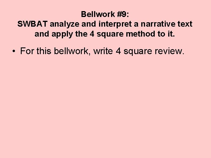 Bellwork #9: SWBAT analyze and interpret a narrative text and apply the 4 square