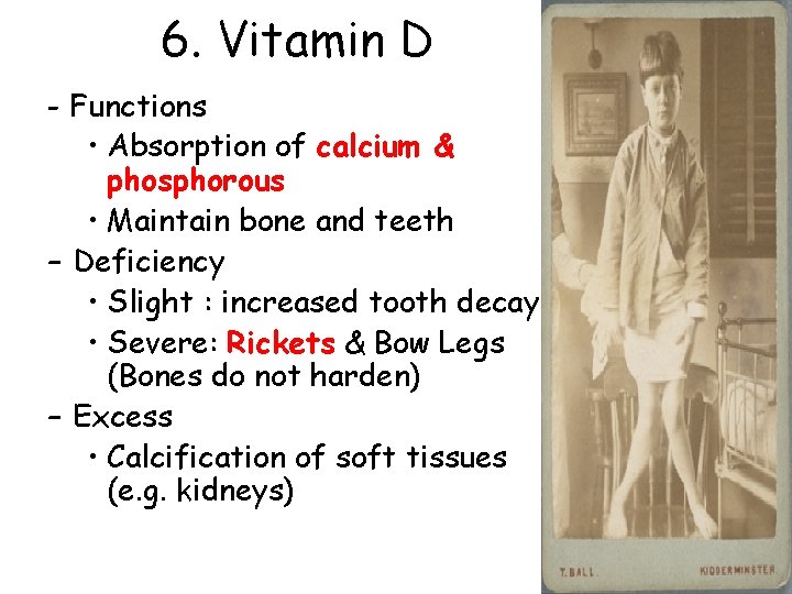 6. Vitamin D - Functions • Absorption of calcium & phosphorous • Maintain bone