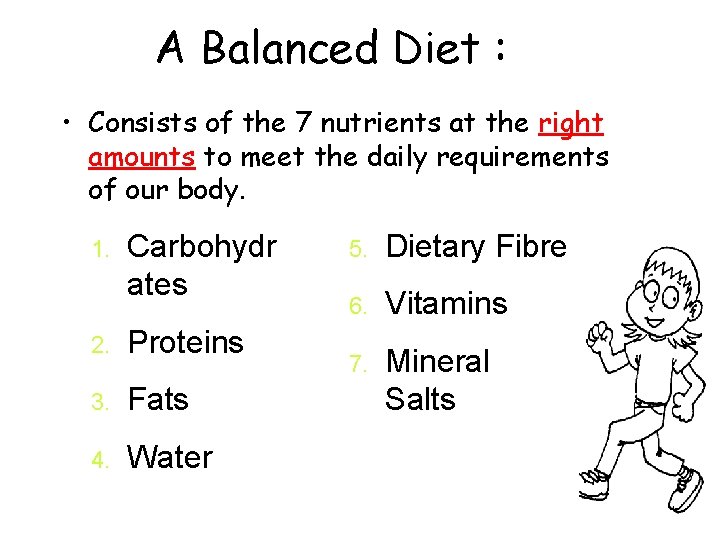  A Balanced Diet : • Consists of the 7 nutrients at the right