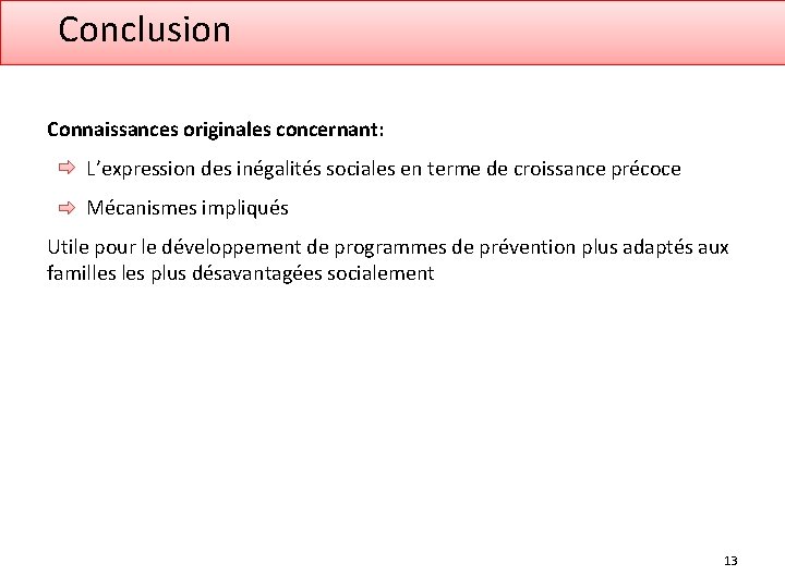 Conclusion Connaissances originales concernant: L’expression des inégalités sociales en terme de croissance précoce Mécanismes