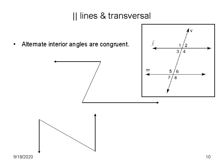 || lines & transversal • Alternate interior angles are congruent. 9/18/2020 10 