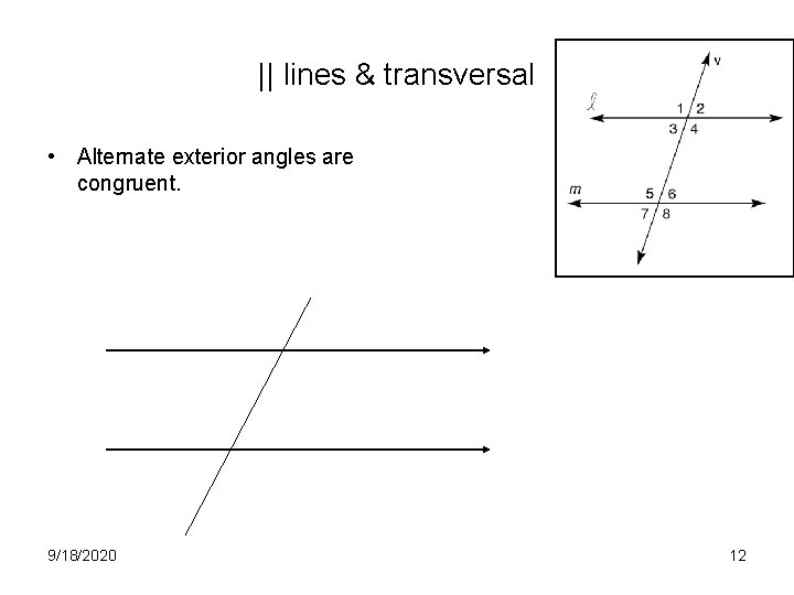 || lines & transversal • Alternate exterior angles are congruent. 9/18/2020 12 