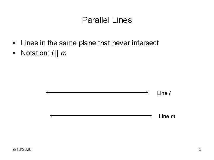 Parallel Lines • Lines in the same plane that never intersect • Notation: l