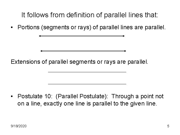 It follows from definition of parallel lines that: • Portions (segments or rays) of