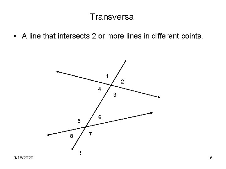 Transversal • A line that intersects 2 or more lines in different points. 1