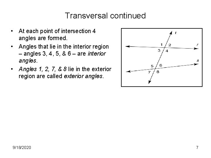 Transversal continued • At each point of intersection 4 angles are formed. • Angles