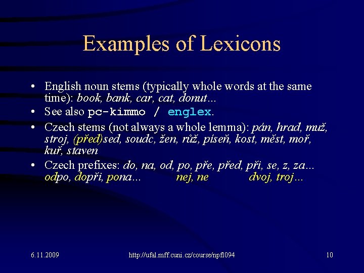 Examples of Lexicons • English noun stems (typically whole words at the same time):
