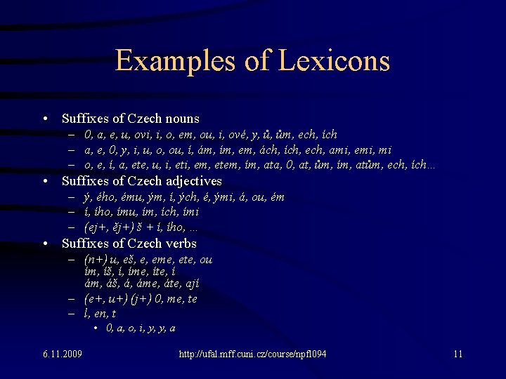 Examples of Lexicons • Suffixes of Czech nouns – 0, a, e, u, ovi,