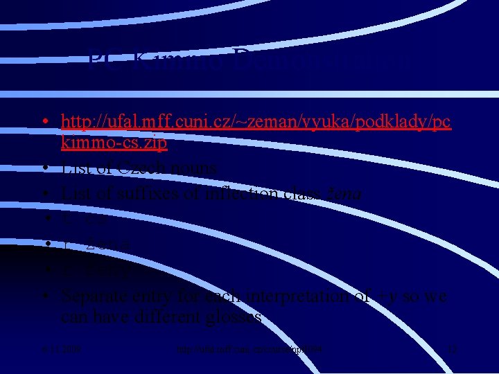 PC Kimmo Demonstration • http: //ufal. mff. cuni. cz/~zeman/vyuka/podklady/pc kimmo-cs. zip • List of