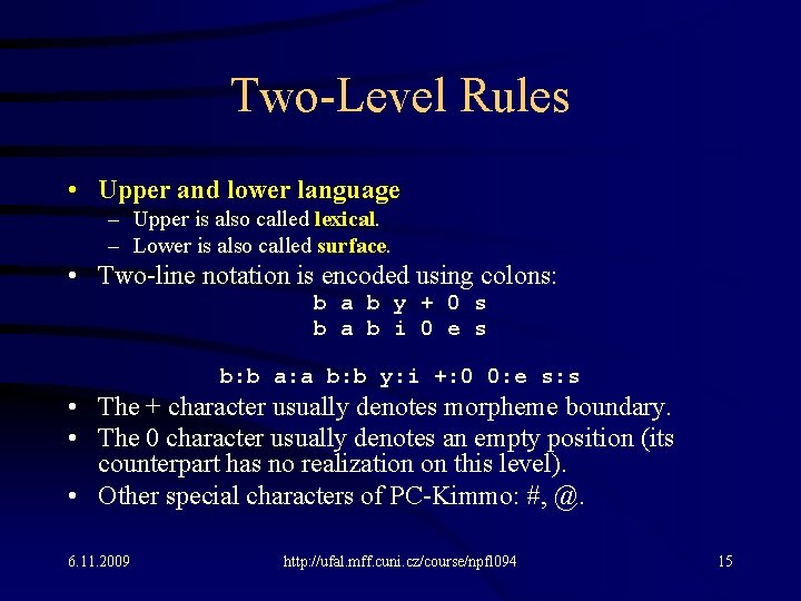 Two-Level Rules • Upper and lower language – Upper is also called lexical. –