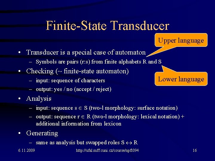 Finite-State Transducer Upper language • Transducer is a special case of automaton – Symbols