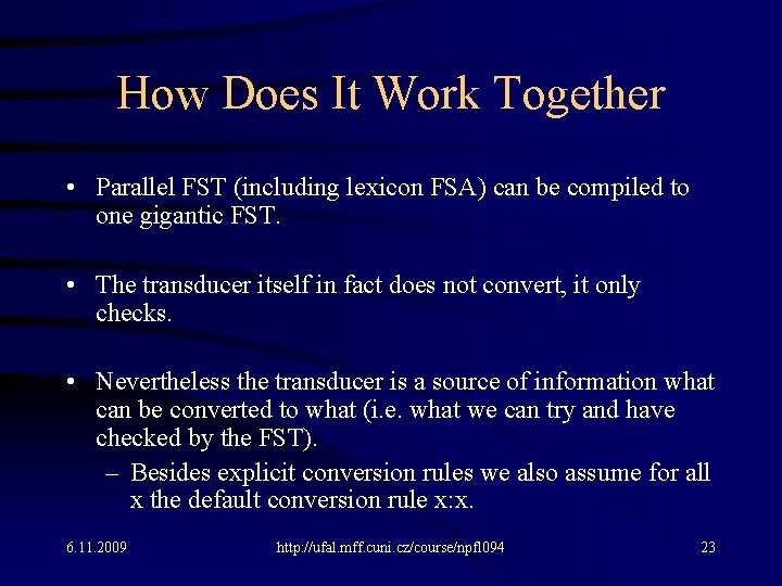 How Does It Work Together • Parallel FST (including lexicon FSA) can be compiled