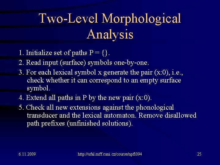 Two-Level Morphological Analysis 1. Initialize set of paths P = {}. 2. Read input