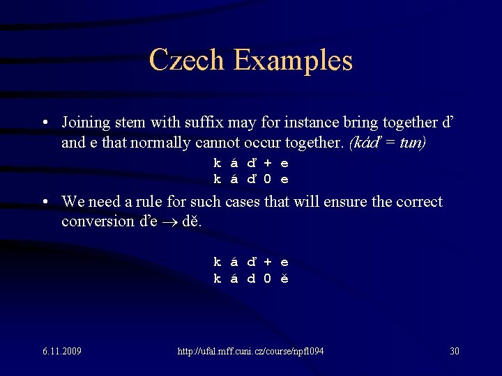 Czech Examples • Joining stem with suffix may for instance bring together ď and