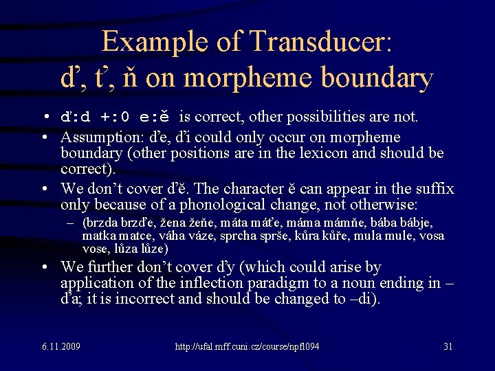 Example of Transducer: ď, ť, ň on morpheme boundary • ď: d +: 0