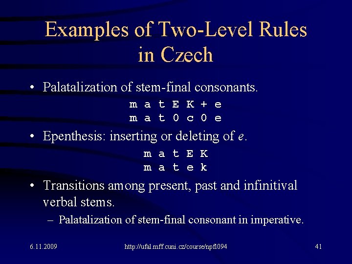 Examples of Two-Level Rules in Czech • Palatalization of stem-final consonants. m a t