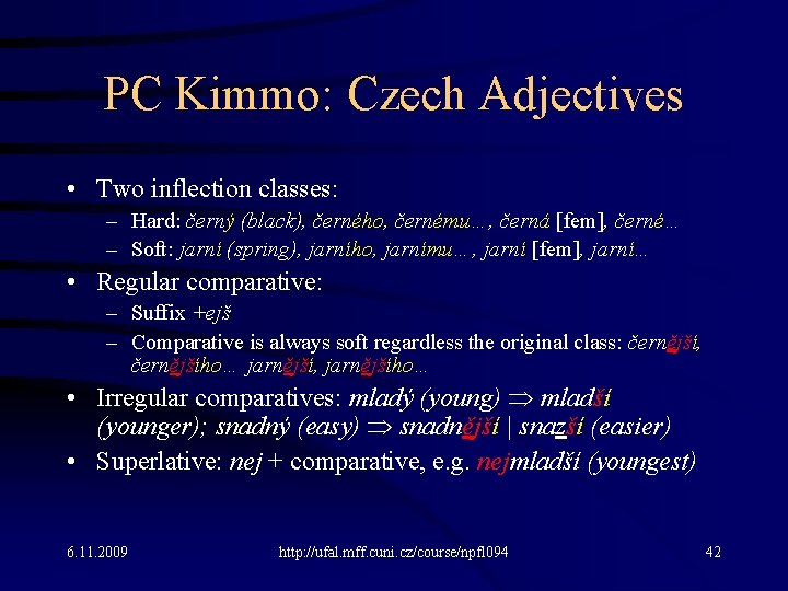 PC Kimmo: Czech Adjectives • Two inflection classes: – Hard: černý (black), černého, černému…,