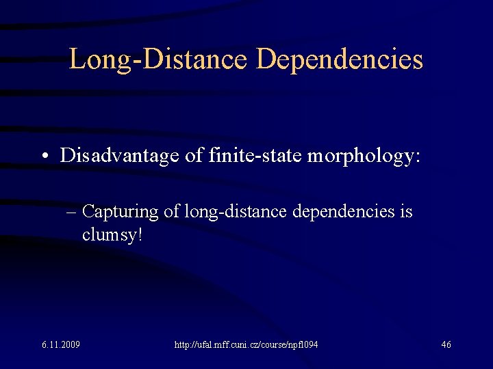 Long-Distance Dependencies • Disadvantage of finite-state morphology: – Capturing of long-distance dependencies is clumsy!