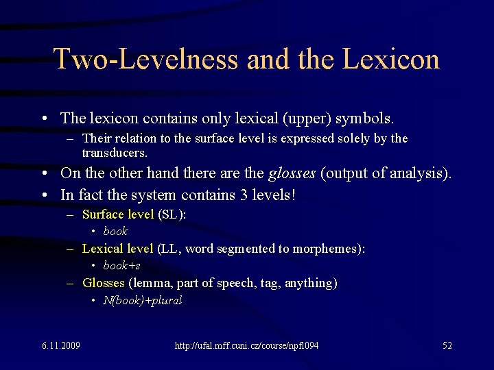 Two-Levelness and the Lexicon • The lexicon contains only lexical (upper) symbols. – Their