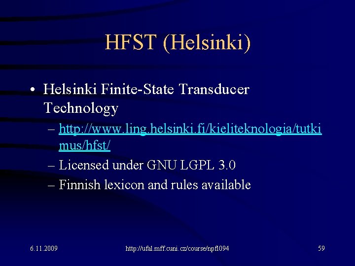 HFST (Helsinki) • Helsinki Finite-State Transducer Technology – http: //www. ling. helsinki. fi/kieliteknologia/tutki mus/hfst/