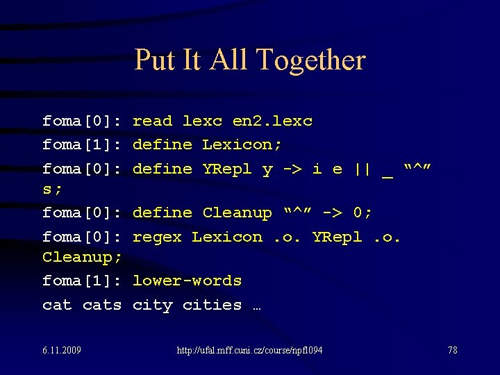 Put It All Together foma[0]: read lexc en 2. lexc foma[1]: define Lexicon; foma[0]: