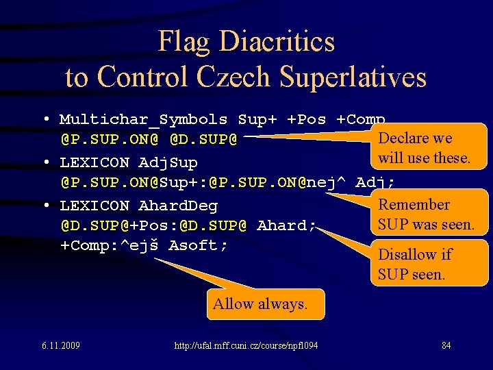Flag Diacritics to Control Czech Superlatives • Multichar_Symbols Sup+ +Pos +Comp Declare we @P.