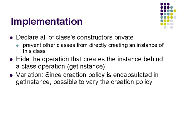 Implementation l Declare all of class’s constructors private l l l prevent other classes