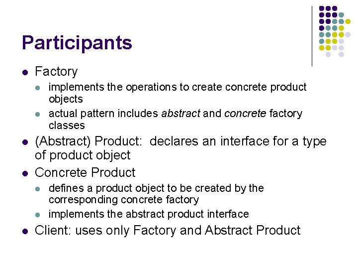Participants l Factory l l (Abstract) Product: declares an interface for a type of