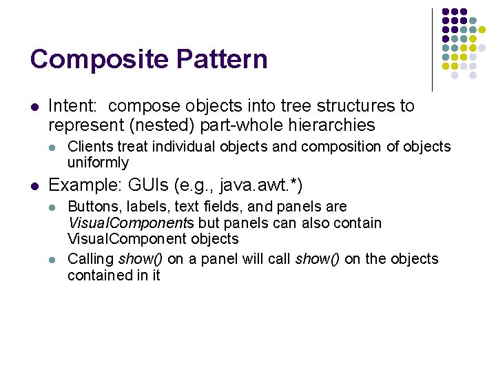 Composite Pattern l Intent: compose objects into tree structures to represent (nested) part-whole hierarchies