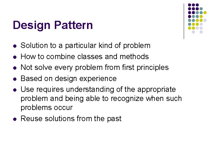 Design Pattern l l l Solution to a particular kind of problem How to