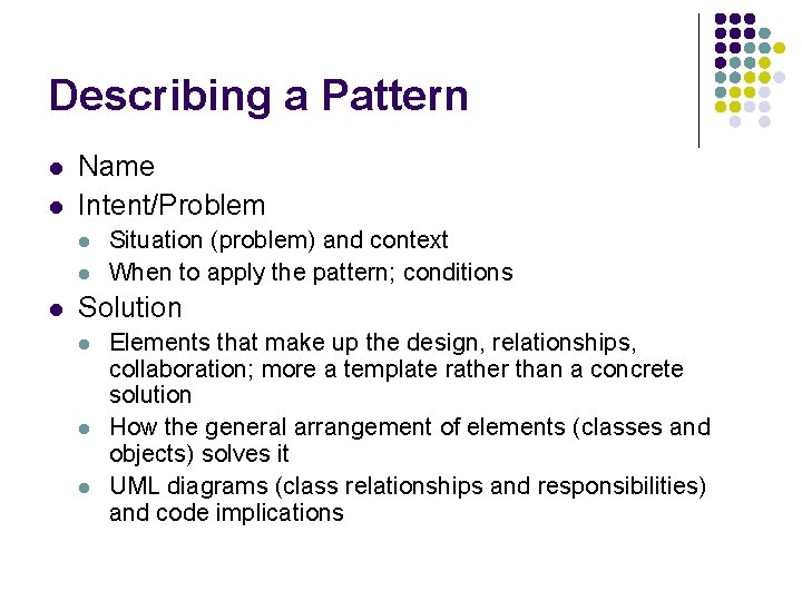 Describing a Pattern l l Name Intent/Problem l l l Situation (problem) and context