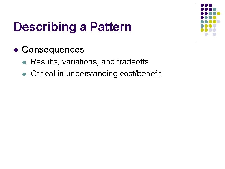 Describing a Pattern l Consequences l l Results, variations, and tradeoffs Critical in understanding