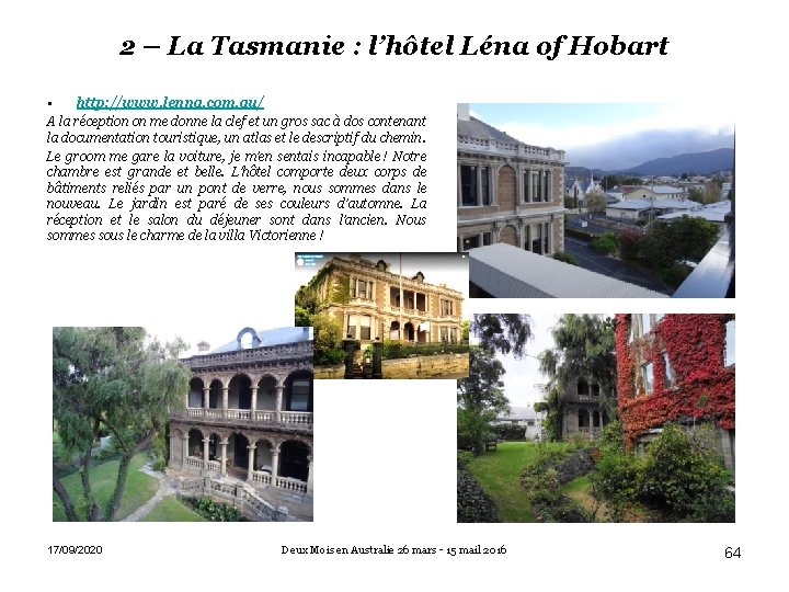 2 – La Tasmanie : l’hôtel Léna of Hobart • http: //www. lenna. com.