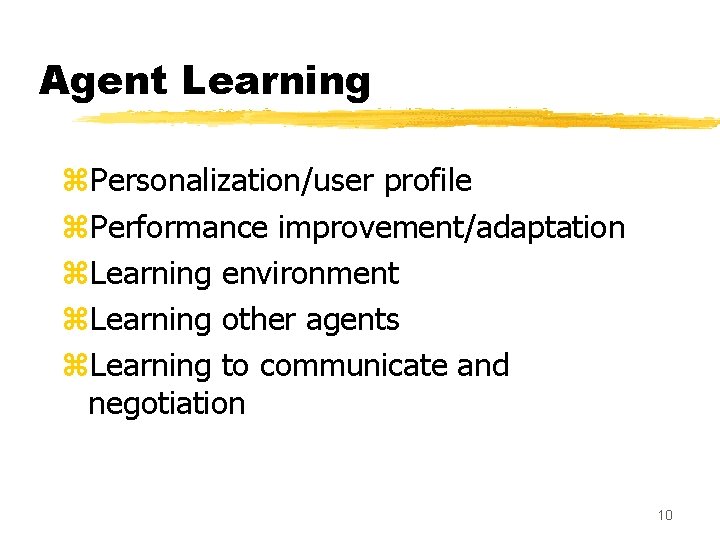 Agent Learning z. Personalization/user profile z. Performance improvement/adaptation z. Learning environment z. Learning other