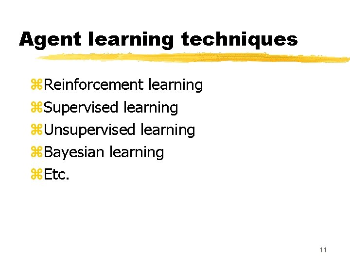 Agent learning techniques z. Reinforcement learning z. Supervised learning z. Unsupervised learning z. Bayesian